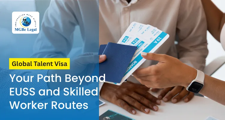 Global Talent Visa UK: Beyond EUSS & Skilled Worker Routes